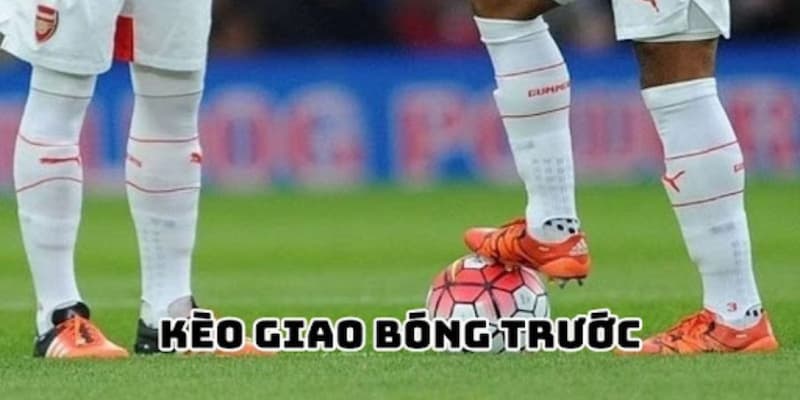 Kèo Giao Bóng Trước 58WIN